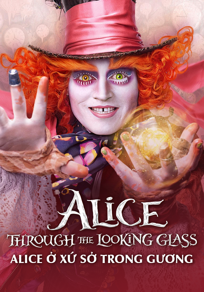 Alice Ở Xứ Sở Trong Gương - Alice In Wonderland: Through The Looking Glass