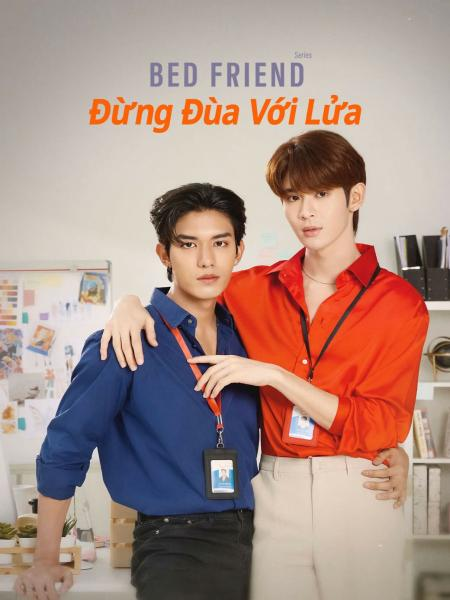 Bed Friend: Đừng Đùa Với Lửa - Bed Friend